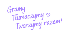 Gramy, tłumaczymy, tworzymy razem!